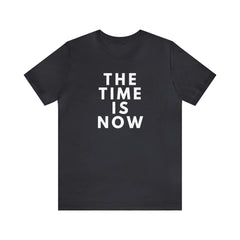 The Time is Now Unisex Jersey Short Sleeve Tee