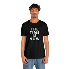 The Time is Now Unisex Jersey Short Sleeve Tee