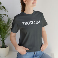 Trust Him Faith Inspirational Unisex T Shirt