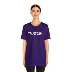 Trust Him Faith Inspirational Unisex T Shirt