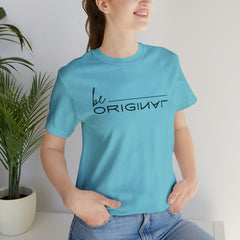 Be Original Unisex Tee Shirts