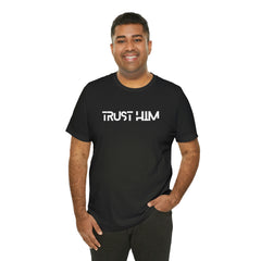 Trust Him Faith Inspirational Unisex T Shirt