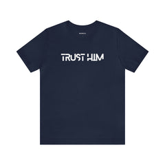 Trust Him Faith Inspirational Unisex T Shirt