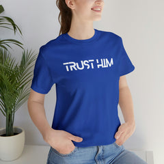 Trust Him Faith Inspirational Unisex T Shirt