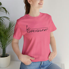 Be Original Unisex Tee Shirts