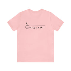 Be Original Unisex Tee Shirts