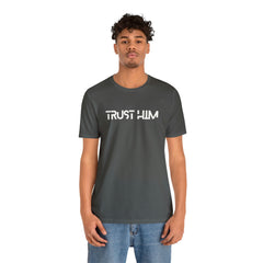 Trust Him Faith Inspirational Unisex T Shirt