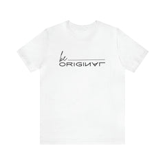 Be Original Unisex Tee Shirts