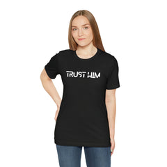 Trust Him Faith Inspirational Unisex T Shirt