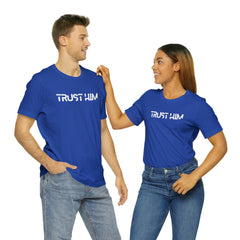 Trust Him Faith Inspirational Unisex T Shirt