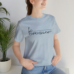 Be Original Unisex Tee Shirts