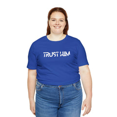 Trust Him Faith Inspirational Unisex T Shirt