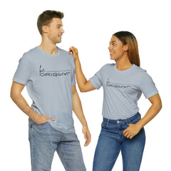 Be Original Unisex Tee Shirts