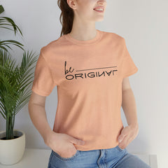 Be Original Unisex Tee Shirts