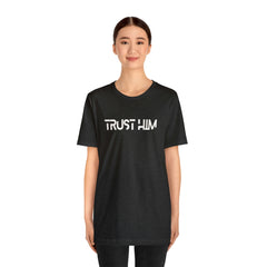 Trust Him Faith Inspirational Unisex T Shirt