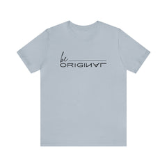 Be Original Unisex Tee Shirts