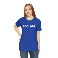 Trust Him Faith Inspirational Unisex T Shirt