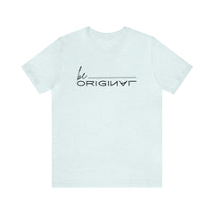 Be Original Unisex Tee Shirts