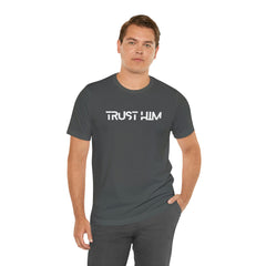 Trust Him Faith Inspirational Unisex T Shirt