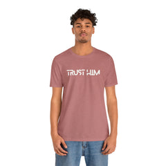 Trust Him Faith Inspirational Unisex T Shirt