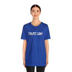 Trust Him Faith Inspirational Unisex T Shirt