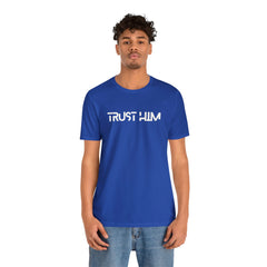 Trust Him Faith Inspirational Unisex T Shirt