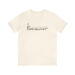 Be Original Unisex Tee Shirts