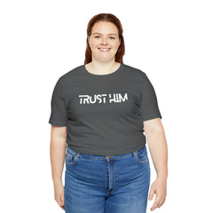 Trust Him Faith Inspirational Unisex T Shirt