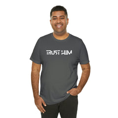 Trust Him Faith Inspirational Unisex T Shirt