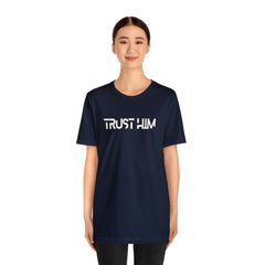 Trust Him Faith Inspirational Unisex T Shirt